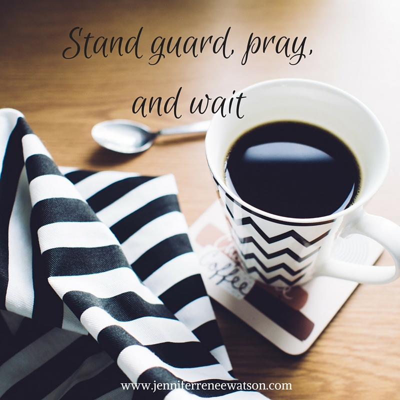 stand guard, pray, and wait